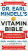 Dr. Earl Mindell's Vitamin Bible: Over 200 Vitamins and Supplements for Improving Health, Wellness, and Longevity