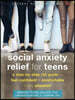 Social Anxiety Relief for Teens: A Step-By-Step CBT Guide to Feel Confident and Comfortable in Any Situation