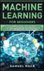 Machine Learning for Beginners: A Math Guide to Mastering Deep Learning and Business Application. Understand How Artificial Intelligence, Data Science