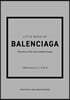 The Little Book of Balenciaga: The Story of the Iconic Fashion House