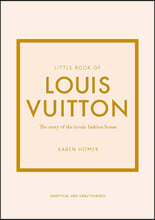 Little Book of Louis Vuitton: The Story of the Iconic Fashion House