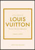 Little Book of Louis Vuitton: The Story of the Iconic Fashion House