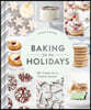 Baking for the Holidays: 50+ Treats for a Festive Season