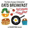 The Very Hungry Caterpillar Eats Breakfast: A Counting Book