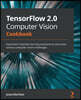 TensorFlow 2.0 Computer Vision Cookbook: Implement machine learning solutions to overcome various computer vision challenges