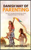Danish Way of Parenting: Discover the Parenting Secrets of the Happiest People in the World