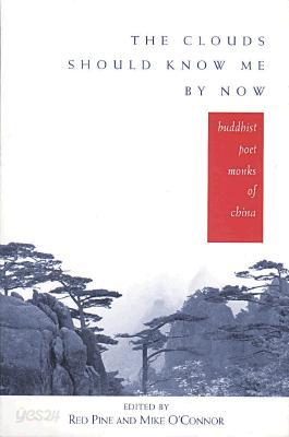 The Clouds Should Know Me by Now: Buddhist Poet Monks of China