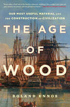 The Age of Wood: Our Most Useful Material and the Construction of Civilization