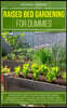 Raised Bed Gardening for Dummies: A Beginner's Guide to Build a Raised Bed Garden No Matter Where You Live. Including Secrets for a Luxuriant Vertical