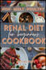 Renal Diet Cookbook for Beginners: Learn how to cook your proteins in the best way. Make your dinners and lunches easier and healthier with this renal