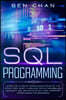 SQL Programming: Learn the Ultimate Coding, Basic Rules of the Structured Query Language for Databases like Microsoft SQL Server (Step-