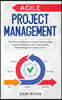 Agile Project Management: The Definitive Beginner's Guide to Learning Agile Project Management and Understanding Methodologies for Quality Contr
