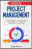 Agile Project Management: The Definitive Beginner's Guide to Learning Agile Project Management and Understanding Methodologies for Quality Contr