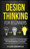 Design Thinking for Beginners: Innovation as a factor for entrepreneurial success