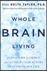Whole Brain Living: The Anatomy of Choice and the Four Characters That Drive Our Life