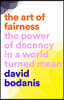Art of Fairness: The Power of Decency in a World Turned Mean