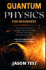 Quantum Physics for Beginners: The new comprehensive guide to master the 7 hidden secrets of the law of attraction and relativity. Learn the origin o