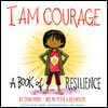 I Am Courage: A Book of Resilience