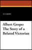 Albert Grope: The Story of a Belated Victorian