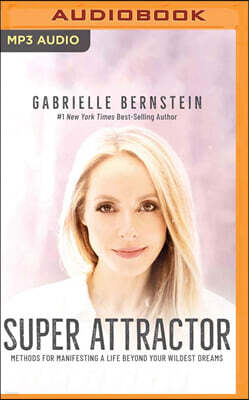 Super Attractor: Methods for Manifesting a Life Beyond Your Wildest Dreams