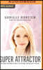 Super Attractor: Methods for Manifesting a Life Beyond Your Wildest Dreams