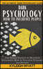 Dark Psychology- How to Influence People: The Inside Secrets of Maximum Influence. How to Position Yourself for Success