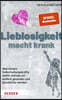 Lieblosigkeit Macht Krank: Was Unsere Selbstheilungskrafte Starkt Und Wie Wir Endlich Gesunder Und Glucklicher Werden
