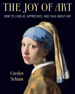 The Joy of Art: How to Look AT, Appreciate, and Talk about Art