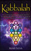 Kabbalah: The Ultimate Guide for Beginners Wanting to Understand Hermetic and Jewish Qabalah Along with the Power of Mysticism