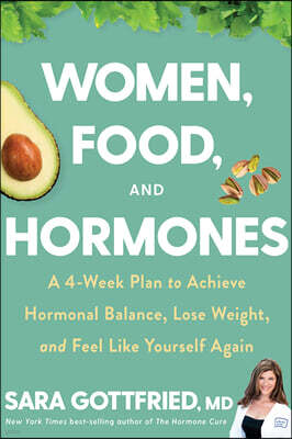 Women, Food, and Hormones: A 4-Week Plan to Achieve Hormonal Balance, Lose Weight, and Feel Like Yourself Again