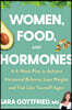 Women, Food, and Hormones: A 4-Week Plan to Achieve Hormonal Balance, Lose Weight, and Feel Like Yourself Again