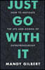 Just Go With It: How to Navigate the Ups and Downs of Entrepreneurship