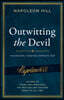 Outwitting the Devil: The Complete Text, Reproduced from Napoleon Hill's Original Manuscript, Including Never-Before-Published Content