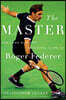 The Master: The Long Run and Beautiful Game of Roger Federer