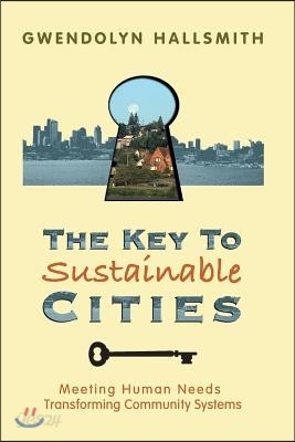 The Key to Sustainable Cities: Meeting Human Needs, Transforming Community Systems