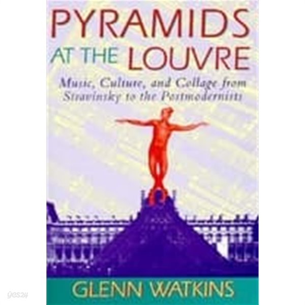 Pyramids at the Louvre (Hardcover) - Music, Culture, and Collage from Stravinsky to the Postmodernists