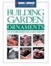 Building Garden Ornaments: 24 Do-It-Yourself Projects to Accent Any Setting