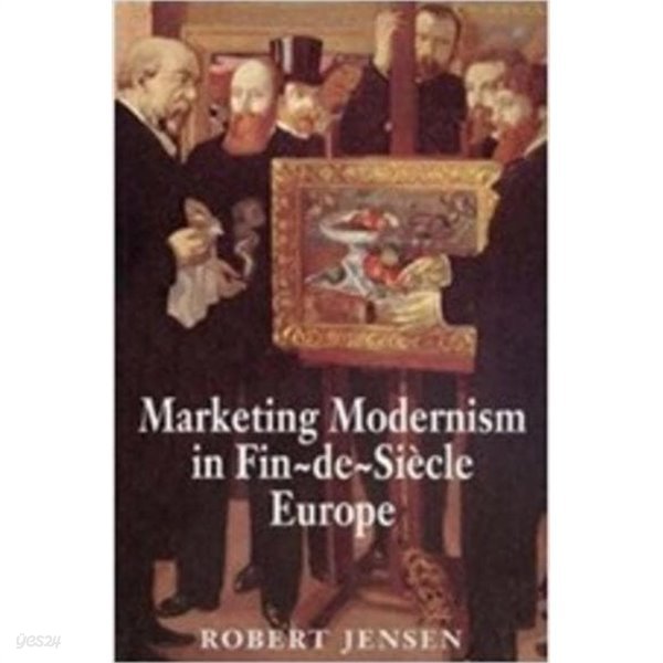 Marketing Modernism in Fin-De-Siecle Europe (Hardcover) 