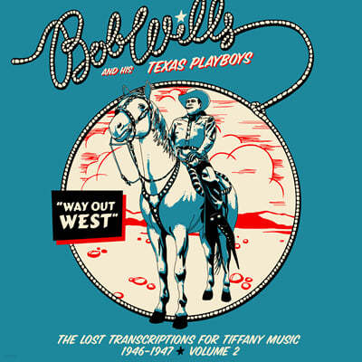 Bob Wills And His Texas Playboys (밥 윌스 앤 히스 텍사스 플레이보이즈) - Way Out West : The Lost Transcriptions for Tiffany Music 1946-1947 Vol. 2 