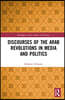 Discourses of the Arab Revolutions in Media and Politics