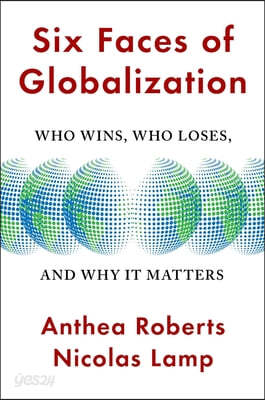 Six Faces of Globalization: Who Wins, Who Loses, and Why It Matters