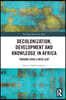 Decolonization, Development and Knowledge in Africa