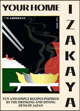 Your Home Izakaya: Fun and Simple Recipes Inspired by the Drinking-And-Dining Dens of Japan