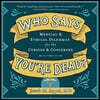 Who Says You're Dead? Lib/E: Medical & Ethical Dilemmas for the Curious & Concerned