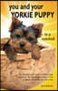 You and Your Yorkie Puppy in a Nutshell: The essential owners' guide to perfect puppy parenting - with easy-to-follow steps on how to choose and care
