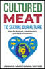 Cultured Meat to Secure Our Future: Hope for Animals, Food Security, and the Environment