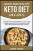 Quick and Healthy Keto Diet Recipes: Cooking Tasty Keto Recipes as You Count Carbs and Practice Clean Eating for Both Vegetarians and Meat-Lovers