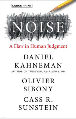 Noise: A Flaw in Human Judgment