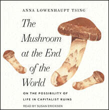 The Mushroom at the End of the World: On the Possibility of Life in Capitalist Ruins