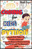 Coding for Kids Python: How to Create a Game and Learn The Basics of Machine Learning Using Python with This Beginner's Guide